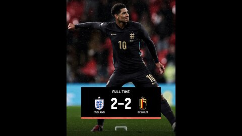 ENGLAND VS BELGIUM 2-2 FRIENDLY MATCH