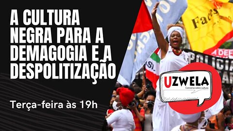 A cultura negra para a demagogia e a despolitização - Uzwela, conversa sobre cultura - 23/11/21