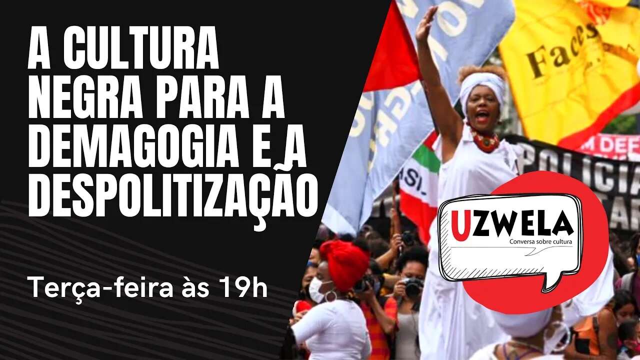 A cultura negra para a demagogia e a despolitização - Uzwela, conversa sobre cultura - 23/11/21