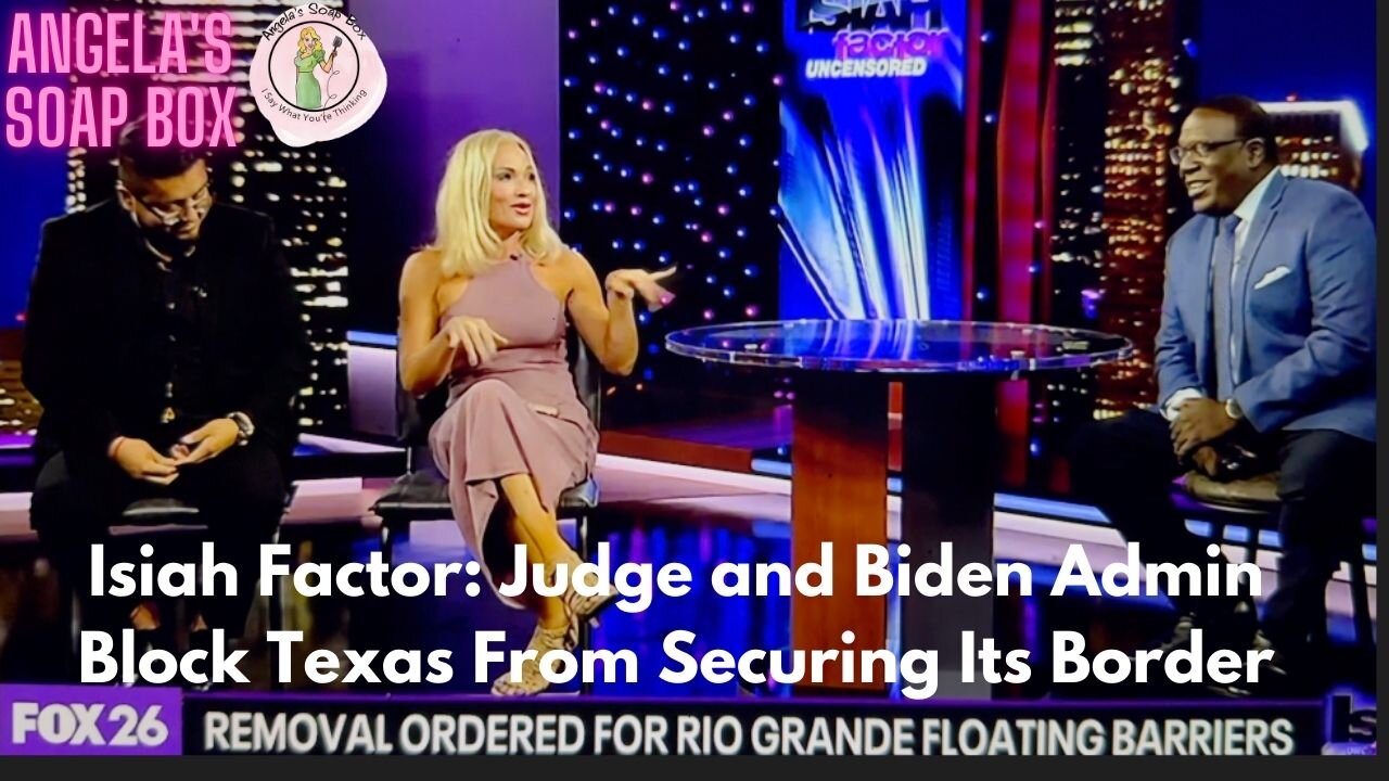 Isiah Factor Uncensored: Judge and Biden Admin Block Texas From Securing Its Border