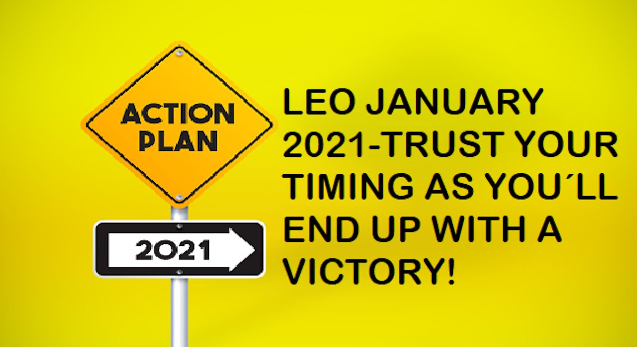 LEO JANUARY 2021-TRUST YOUR TIMING AS YOU´LL END UP WITH A VICTORY!