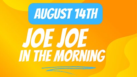 Joe Joe in the Morning August 14th