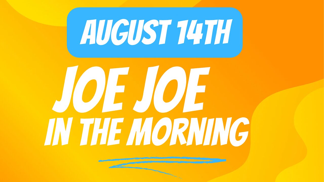 Joe Joe in the Morning August 14th
