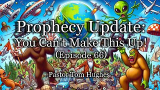 Prophecy Update: You Can't Make This Up! - Episode 66