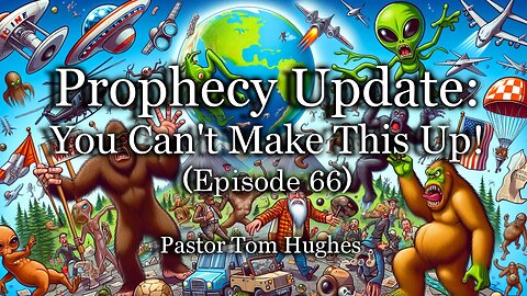 Prophecy Update: You Can't Make This Up! - Episode 66