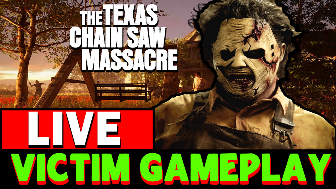 🔴LIVE! Best Victim Gameplay - The Texas Chainsaw Massacre