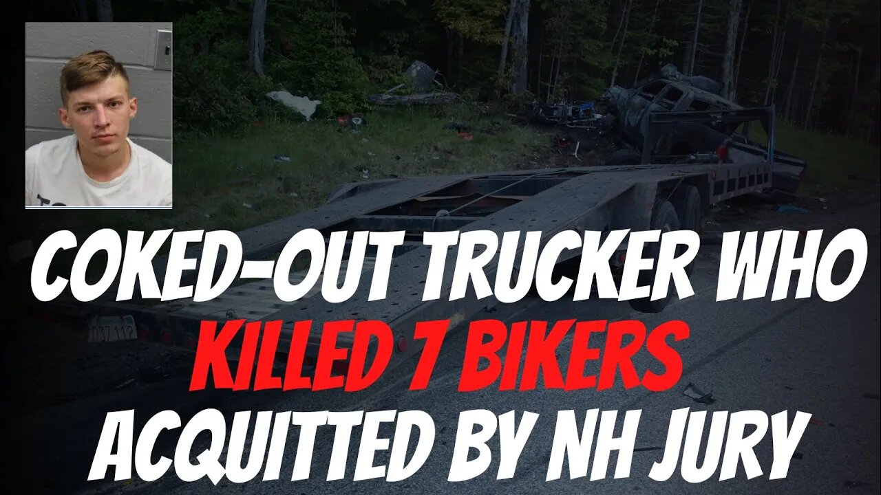 Coked out trucker who killed 7 bikers is ACQUITTED by NH Jury