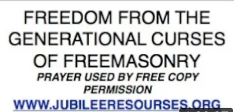 PRAYER OF RELEASE FOR FREEMASONS AND THEIR DESCENDANTS "DON'T DO THIS PRAYER ALONE. TWO MINIMUM"