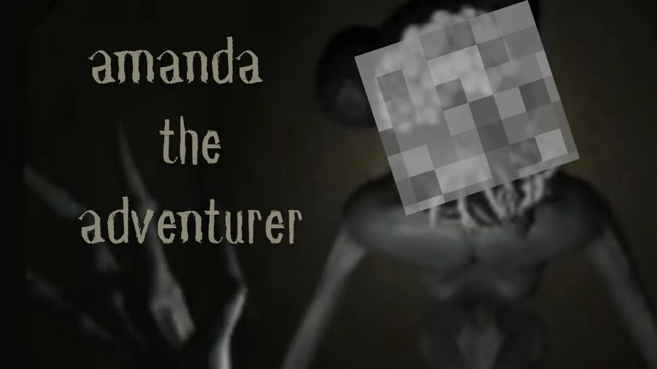 BE CAREFUL! Amanda The Adventurer