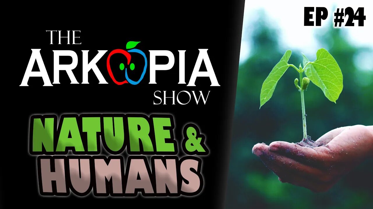 EP#24 - Nature & Humans - Stewardship of the Land - Apolitical Management & Manipulation of Nature