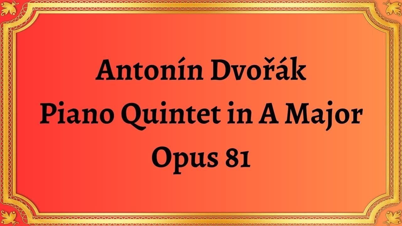 Antonín Dvořák Piano Quintet in A Major, Opus 81