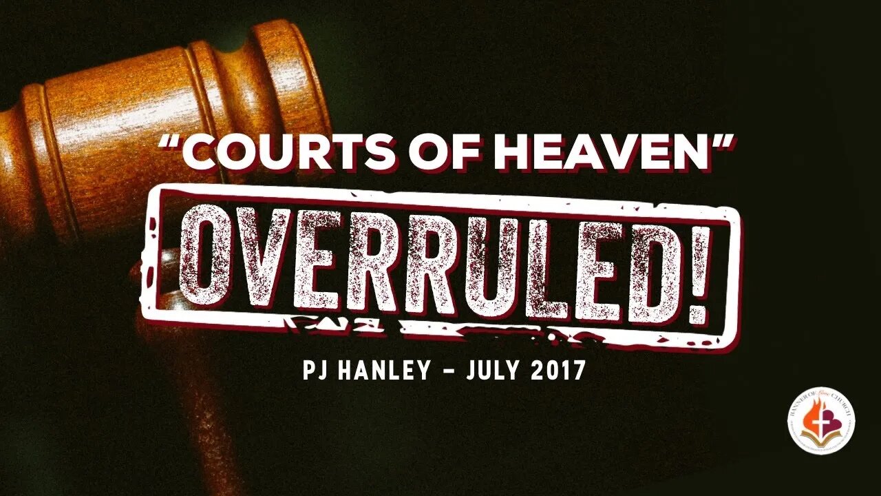 "Courts of Heaven" OVERRULED pt.1 - PJ Hanley - July 9, 2017