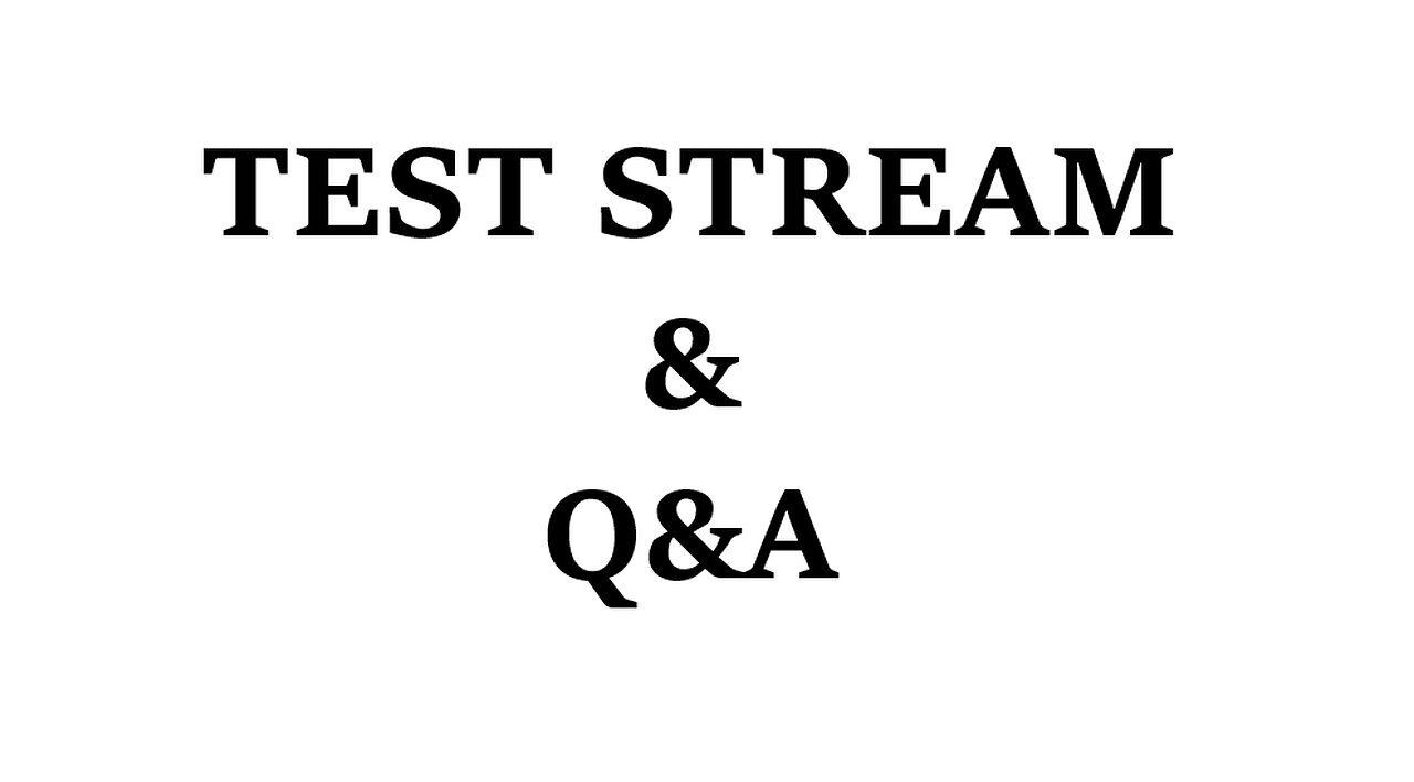 TEST STREAM and Q&A