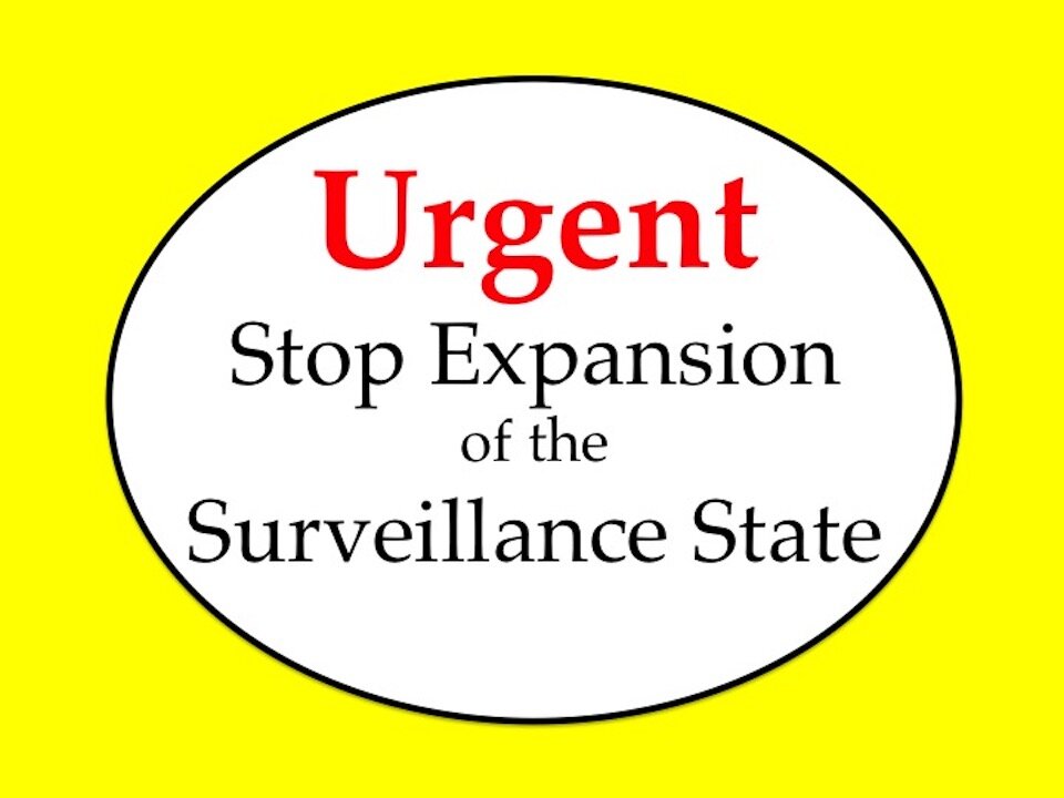 Urgent: Stop Expansion of the Surveillance State