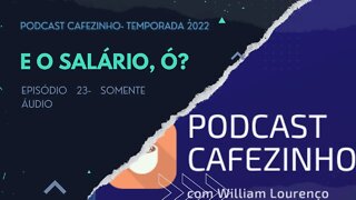 TEMPORADA 2022 DO PODCAST CAFEZINHO- EPISÓDIO 23 (SOMENTE ÁUDIO)