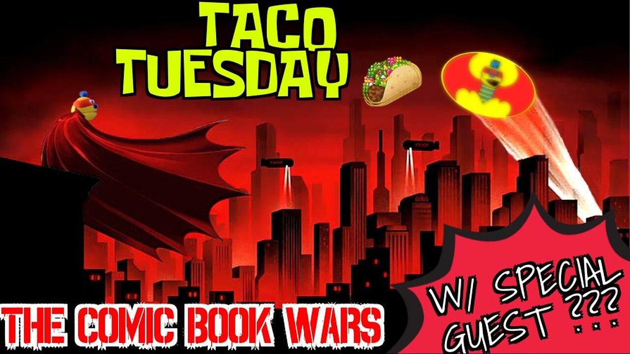 Taco Tuesday | The Comic Book Wars | W/ Special Guest
