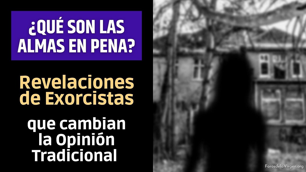 ¿Qué son las Almas en Pena? Revelaciones de Exorcistas que cambian la Opinión Tradicional