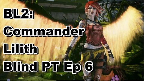 BL2: Commander Lilith Fight for Sanctuary DLC Blind PT Ep #6 w/commentary