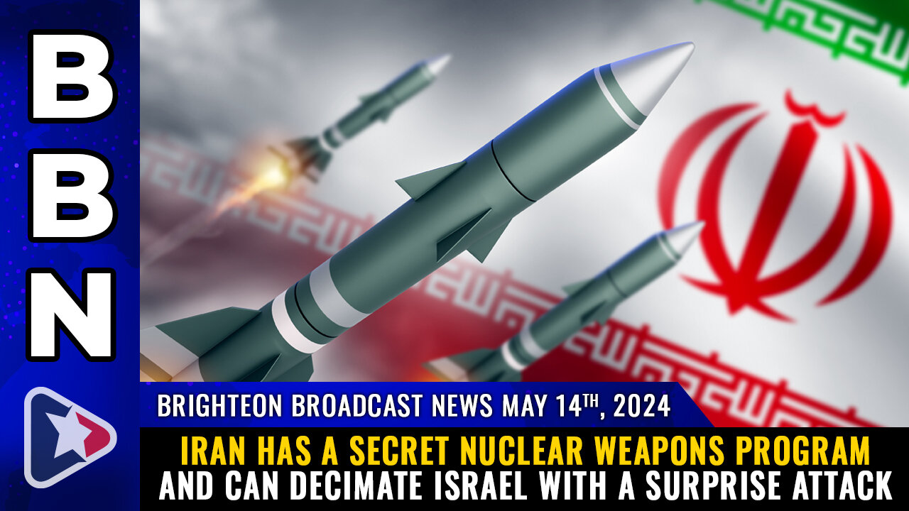 BBN, May 14, 2024 – Iran has a SECRET NUCLEAR WEAPONS program...