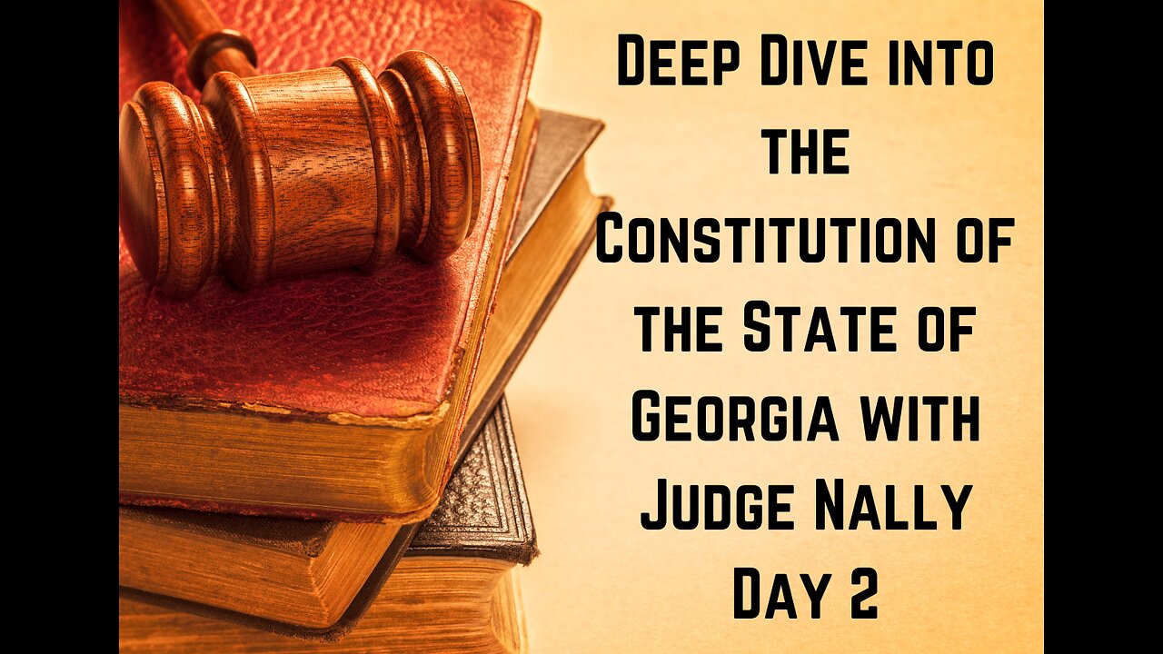 Deep Dive into the GA Constitution with Judge Nally July 9, 2023