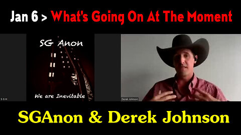 SGAnon and Derek Johnson Jan 6 > What's Going On at The Moment