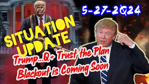 Situation Update 5/27/24 ~ Trump Return - Q Post - White Hats Intel ~ Derek Johnson Decode. SG Anon