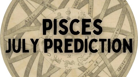 Pisces July 2022 Tarot Prediction (Sun/Moon/Rising)