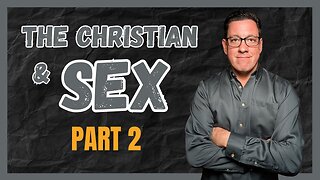 The Christian and Healing Our Sexual Struggles - Part 2