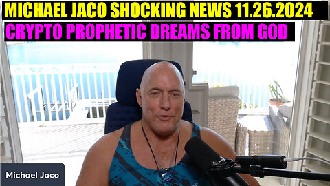 Michael Jaco SHOCKING NEWS 11/26/2024 🔥 Crypto Prophetic dreams from God 🔥 PHIL GODLEWSKI