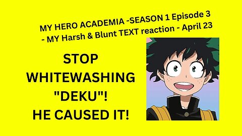 MY HERO ACADEMIA - SEASON 1 Episode 3 - MY Harsh & Blunt TEXT Reaction - April 23