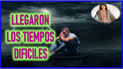 MENSAJE DE MARIA SANTISIMA A MIRIAM CORSINI - LLEGARON LOS TIEMPO DIFICILES