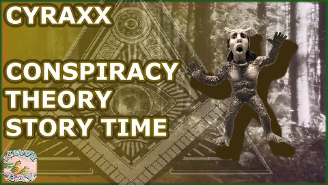 Cyraxx - Conspiracy Theory Story Time (Fixed Audio)