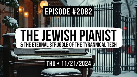 Owen Benjamin | #2082 The Jewish Pianist & The Eternal Struggle Of The Tyrannical Tech