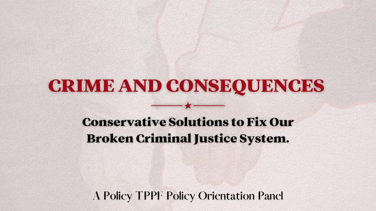 Crime and Consequences: Conservative Solutions to Fix Our Broken Criminal Justice System.