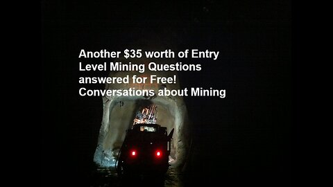 Another $35 worth of entry level mining questions answered for free Conversations about Mining