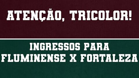 ATENÇÃO, TRICOLOR! 1.100 INGRESSOS SERÃO POSTOS À VENDA NESTA QUARTA PARA FLUMINENSE X FORTALEZA