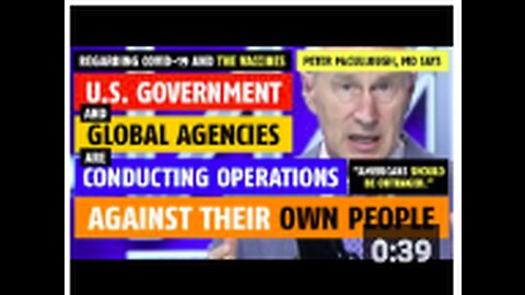 U.S. government is conducting operations against their own people, says Peter McCullough, MD