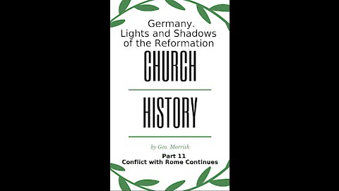 Church History, Lights and Shadows of the Reformation, Germany, Part 11, Conflict with Rome Continue