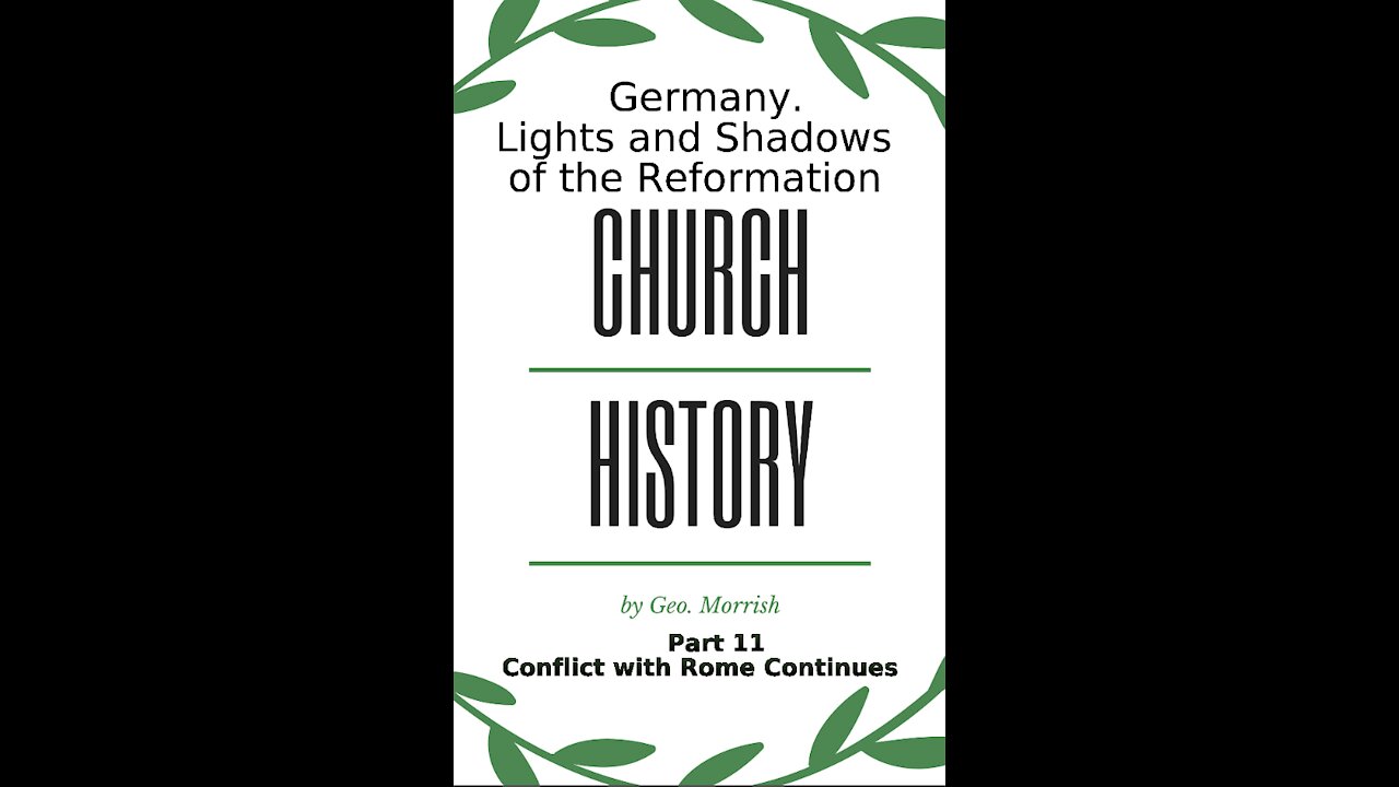 Church History, Lights and Shadows of the Reformation, Germany, Part 11, Conflict with Rome Continue