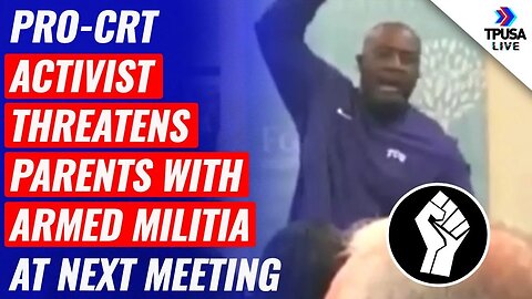 Pro-CRT activist THREATENS Parents With Armed Militia At Next Meeting