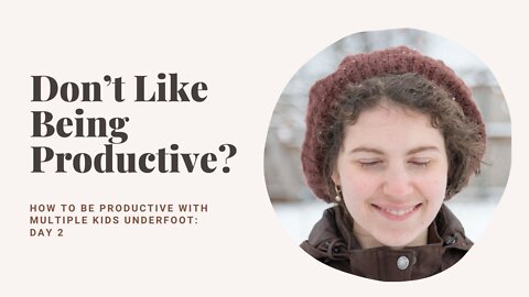 What if you don’t like being productive? Day 2