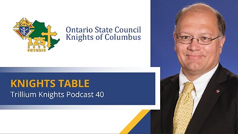 Trillium Knights Podcast - Knights Table with Deputy Supreme Knight, Arthur Peters