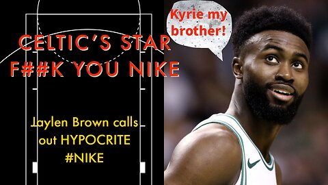 JAYLEN BROWN EXPOSES NIKE