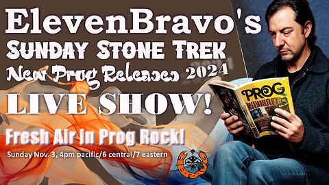ElevenBravo's Sunday Stone Trek Time - NEW Progressive Rock, Live Chat, and More!