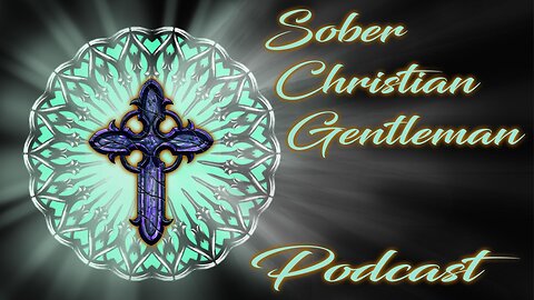 Sober Christian Gentlemen Podcast EP 8