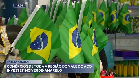 Pátria Amada: Comércios de toda a região do Vale do Aço investem no Verde-Amarelo.