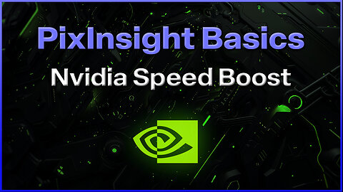 PixInsight Basics - Nvidia Speed Boost