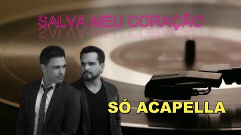 SALVA MEU CORAÇÃO /ZEZÉ DI CAMARGO & LUCIANO/ACAPELLA