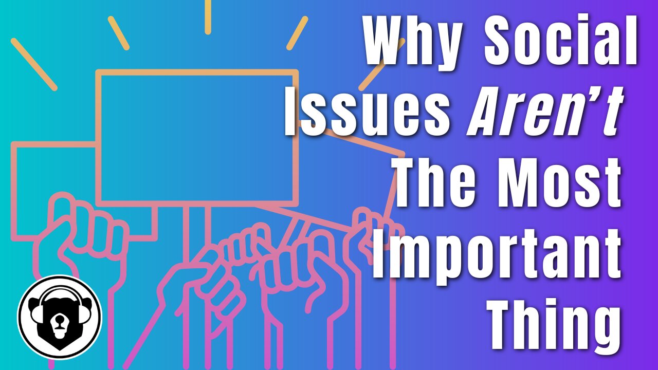 Bearing Up Episode 77 - Why Social Issues Aren’t The Most Important Thing