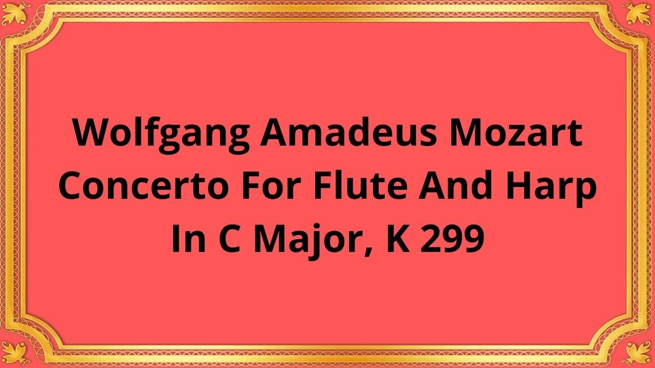 Wolfgang Amadeus Mozart Concerto For Flute And Harp In C Major, K 299